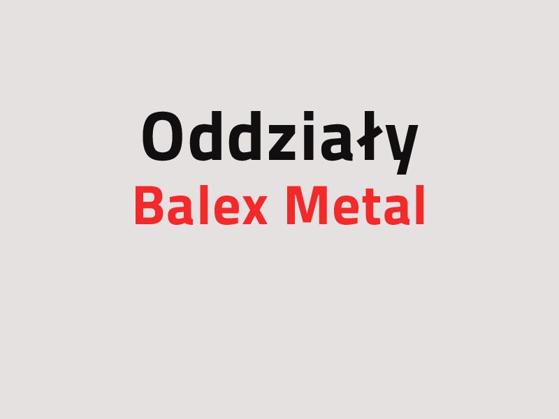 Zmiana godzin pracy Oddziałów Balex Metal